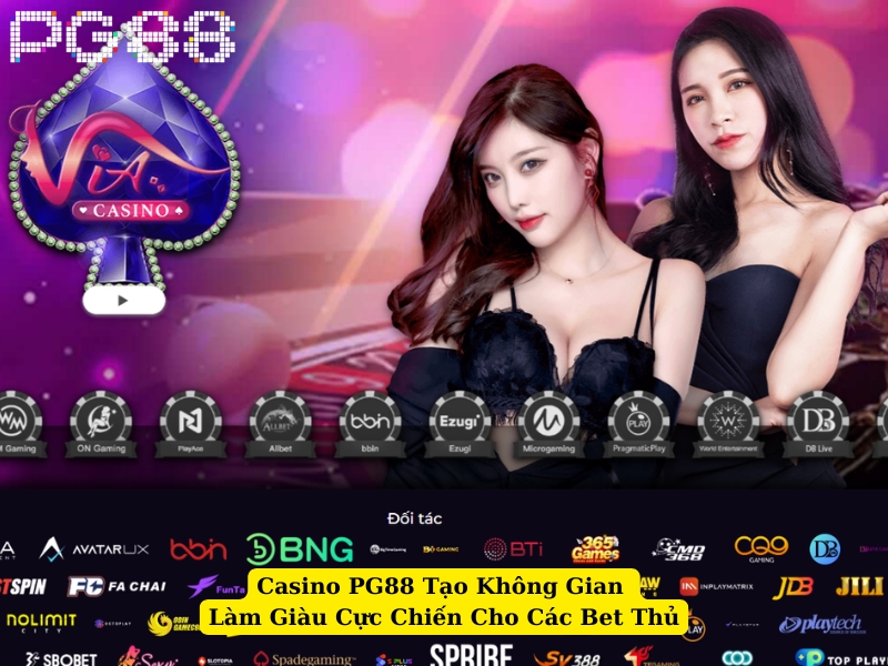 casino pg88 tạo không gian làm giàu cực chiến cho các bet thủ