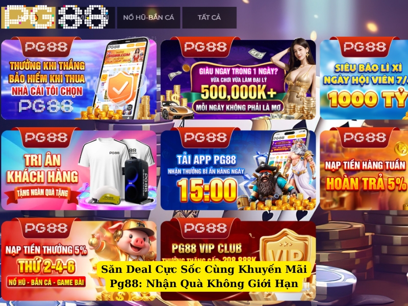 săn deal cực sốc cùng khuyến mãi pg88 nhận quà không giới hạn